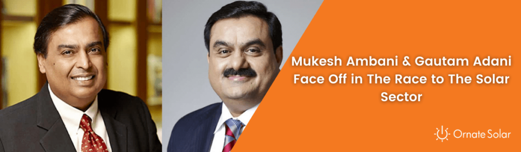 Mukesh Ambani And Gautam Adani Face Off In The Race To The Solar Sector