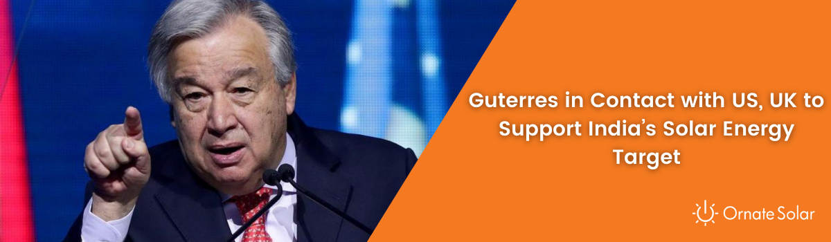 indias-450-gw-solar-power-objective-is-being-supported-by-the-uk-which-is-in-constant-contact-with-the-us-guterres