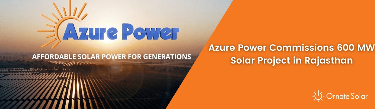 Azure Power Commissions 600 MW Solar Project in Rajasthan