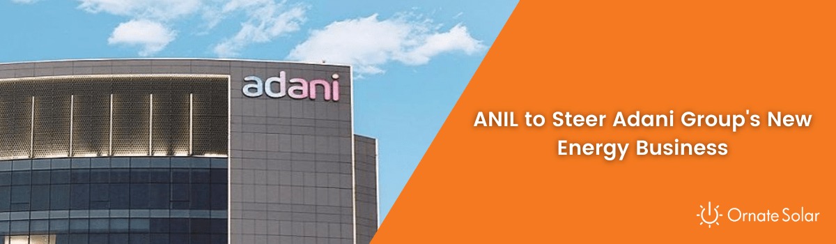 ANIL to Steer Adani Group's New Energy Business