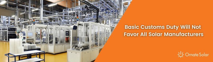 Basic Customs Duty Will Not Favor All Solar Manufacturers