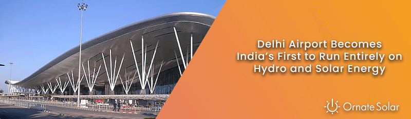 Delhi airport becomes India’s first to run entirely on hydro and solar energy