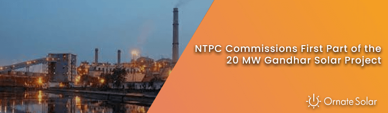 NTPC Commissions First Part of the 20 MW Gandhar Solar Project