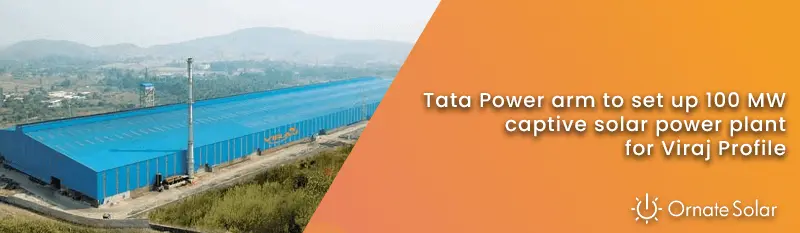 Tata Power Renewable Energy Ltd. to Set up a 100 MW Captive Solar Plant with Viraj Profile