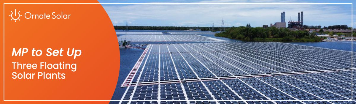 MP to Set Up 3 Floating Solar Plants at an Investment of ₹7,500 Crores