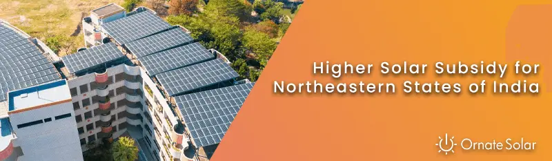 Higher Solar Subsidy for Northeastern States of India