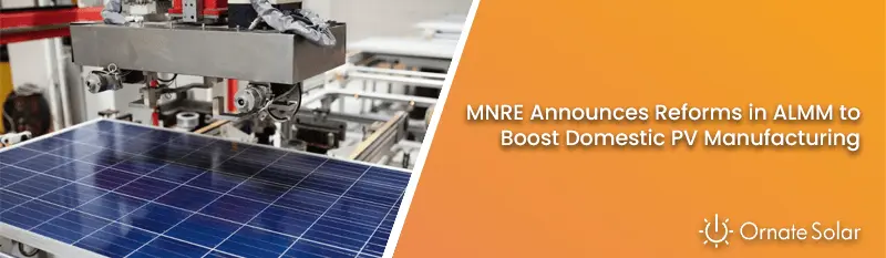 MNRE Announces Reforms in ALMM to Boost Domestic PV Manufacturing