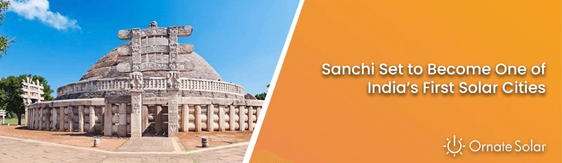 Sanchi Set to Become One of India’s First Solar Cities