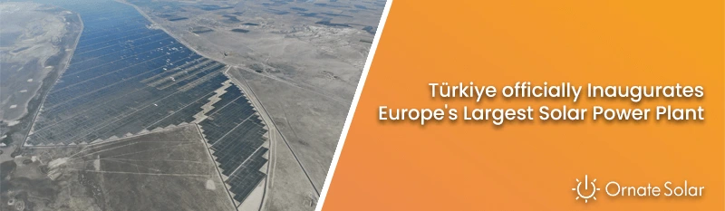 Türkiye officially Inaugurates Europe's Largest Solar Power Plant