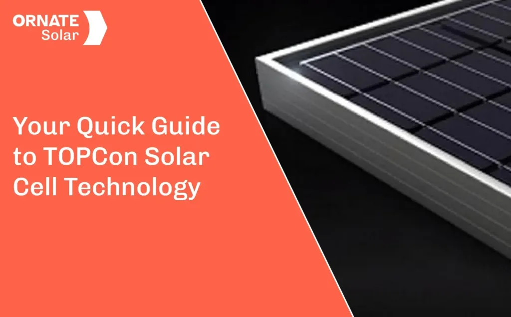 Your Quick Guide to TOPCon Solar Cell Technology